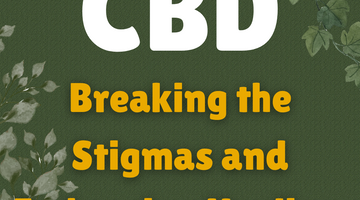 CBD: Breaking Stigmas and Embracing Healing