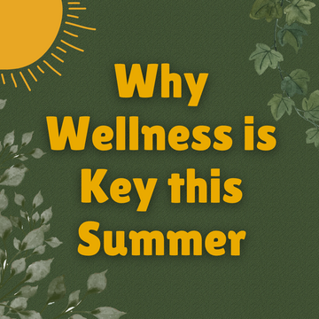 Why Wellness is Key this Summer